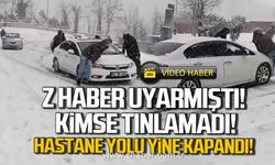 Z HABER uyarmıştı! Kimse tınlamadı! Hastane yolu yine kapandı!