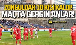 Zonguldak 10 kişi kaldı! Maçta gergin anlar!