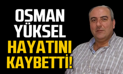 Osman Yüksel hayatını kaybetti