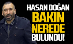 Kayıp Hasan Doğan tesadüfen bulundu!