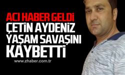 Kdz. Ereğli'den acı haber geldi! Çetin Aydeniz yaşam savaşını kaybetti!