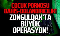 Çocuk pornosu-bahis-dolandırıcılık! Zonguldak'ta büyük operasyon!