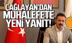 Çağlayan'dan muhalefete yeni yanıt! Bunlardan haberiniz var mı?