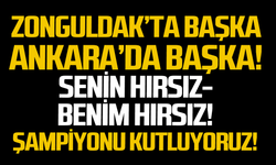Zonguldak'ta başka Ankara'da başka!