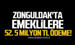 Zonguldak'ta emeklilere 52. 5 milyon TL ödeme!