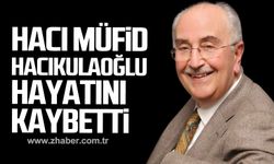 Hacı Müfid Hacıkulaoğlu hayatını kaybetti!