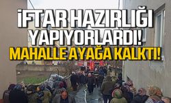 İftar hazırlığı yapıyorlardı! Mahalle siren sesleri ile ayağa kalktı!