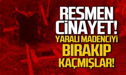 Resmen cinayet! Yaralı madenciyi bırakıp kaçmışlar!