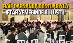 Raif Çarşanba sektör temsilcileri ve dostları ile iftarda buluştu