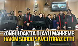 Zonguldak'ta olaylı mahkeme: Hakim sordu savcı itiraz etti!