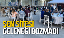 Şen Sitesi geleneksel iftar yemeğinde buluştu