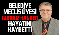 Belediye Meclis üyesi Gürbüz Kanber hayatını kaybetti