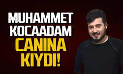 Muhammet Kocaadam genç yaşta canına kıydı!