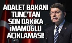 Adalet Bakanı Tunç'tan son dakika İmamoğlu açıklaması