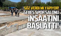 Söz verdi mi yapıyor! Satılmış Gebeş spor salonu inşaatını başlattı!