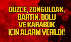 Düzce, Zonguldak, Bartın, Bolu ve Karabük için alarm verildi!