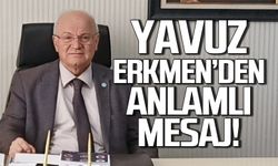 Yavuz Erkmen'den anlamlı mesaj!