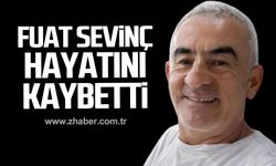 Fuat Sevinç hayatını kaybetti!