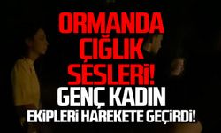 Gece yarısı ormanda kadın çığlığı! Ekipler olay yerinde!