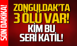 Zonguldak’ta 3 ölü var! Kim bu seri katil?