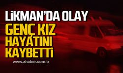 Likman'da olay! Genç kız hayatını kaybetti!