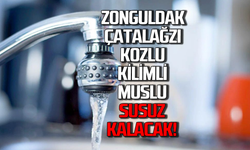 Zonguldak Kozlu Kilimli Çatalağzı ve Muslu susuz kalacak!