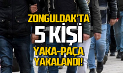 Zonguldak’ta 5 kişi yaka paça yakalandı!