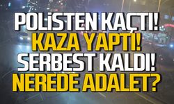 Polisten kaçtı! Kaza yaptı! Serbest kaldı! Nerede adalet?