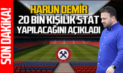Harun Demir 20 bin kişilik stat yapılacağını açıkladı!
