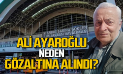 Ali Ayaroğlu Havaalanı’nda neden gözaltına alındı?