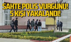 Sahte polis vurgunu! 5 kişi yakalandı!