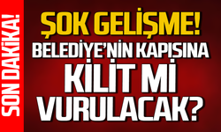 Şok gelişme: Belediyenin kapısına kilit mi vurulacak?
