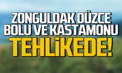 Zonguldak, Düzce, Bolu ve Kastamonu tehlikede!