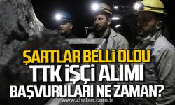 Başvuru şartları belli oldu! TTK işçi alımı başvuruları ne zaman?