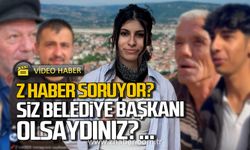 Z HABER soruyor! Siz belediye başkanı olsaydınız neleri değiştirirdiniz?