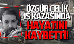 Özgür Çelik iş kazasında hayatını kaybetti!