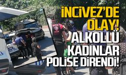 İncivez'de olay! Alkollü kadınlar polise direndi!