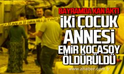 Bayramda kan aktı! İki çocuk annesi Emir Kocasoy öldürüldü
