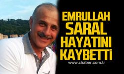 Emrullah Saral hayatını kaybetti!