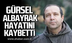 Gürsel Albayrak hayatını kaybetti!