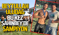 Beytullah Uludağ  bu kez Şahinbey’de şampiyon