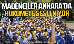 Madenciler Ankara'da hükümete sesleniyor!