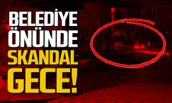 Belediye önünde skandal gece! Karakolluk oldular