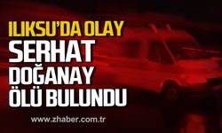 Ilıksu'da olay! Serhat Doğanay isimli şahıs ölü bulundu!