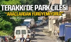 Terakki'de park çilesi' "Araçlardan yürüyemiyoruz"
