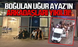 Tersane Plajı’nda boğulan Uğur Ayaz’ın arkadaşları yıkıldı!