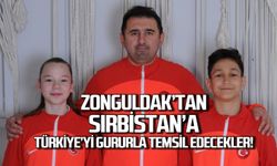Zonguldak'tan Sırbistan'a! Türkiye'yi temsil edecekler!