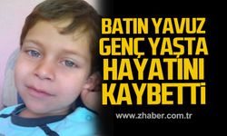Batın Yavuz genç yaşta hayatını kaybetti!