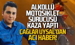 Alkollü motosiklet sürücüsü kaza yaptı! Çağlar Uysal'dan acı haber!