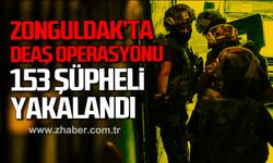Zonguldak'ta DEAŞ operasyonu! 153 şüpheli yakalandı!